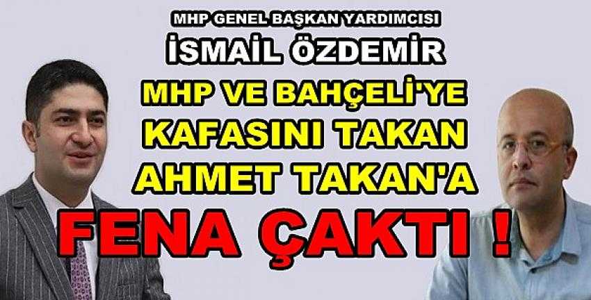 MHP'li Özdemir Yazar Ahmet Takan'a Fena Çaktı          