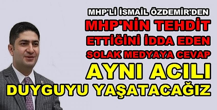 MHP'li Özdemir: Onlara Aynı Acılı Duyguyu Yaşatacağız  