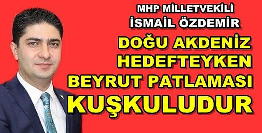 MHP'li Özdemir: Beyrut Patlaması Kuşkuludur