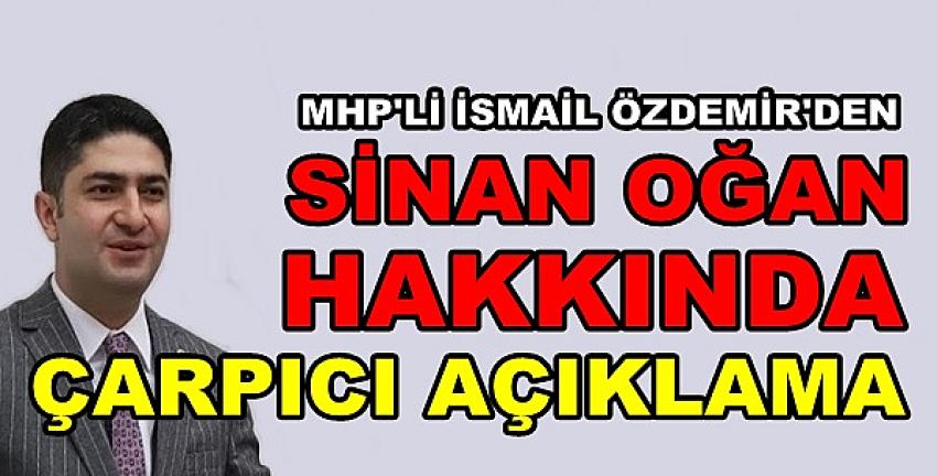 MHP'li Özdemir'den Sinan Oğan Hakkında Açıklama  