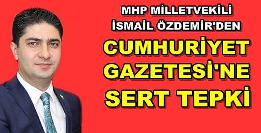 MHP'li Özdemir'den Cumhuriyet Gazetesi'ne Tepki