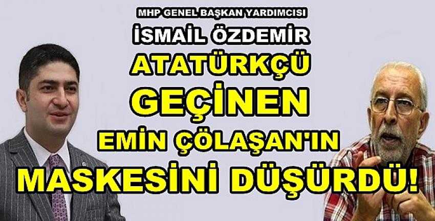 MHP'li Özdemir Emin Çölaşan'ın Maskesini Düşürdü 