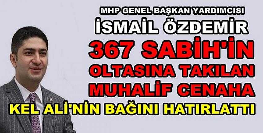 MHP'li Özdemir'den 367 Sabih'in Oltasına Takılanlara Tepki  