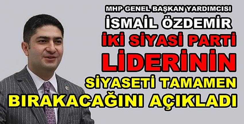MHP'li Özdemir: İki Siyasi Parti Lideri Tasfiye Olacak  