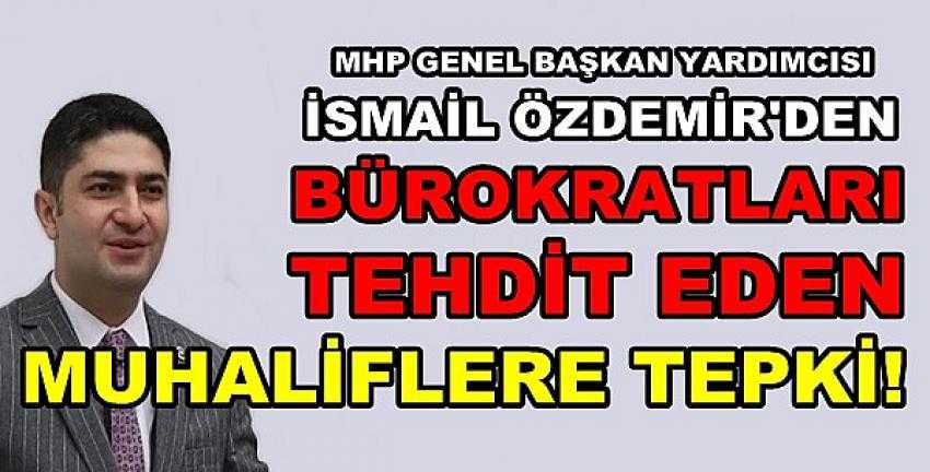 MHP'li Özdemir'den Tehditkar Konuşan Muhalefete Tepki          