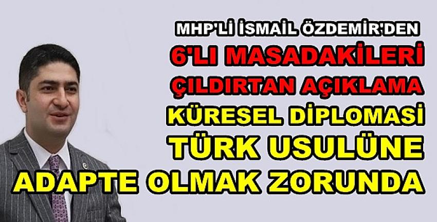 MHP'li Özdemir: Küresel Diplomasi Türk Usulüne Alışacak