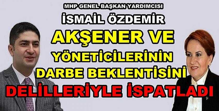 MHP'li Özdemir'den İyi Parti'deki Darbe Beklentisi    