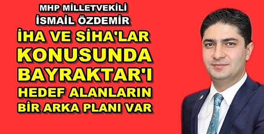 MHP'li Özdemir SİHA'ları Hedef Alanları Deşifre Etti 