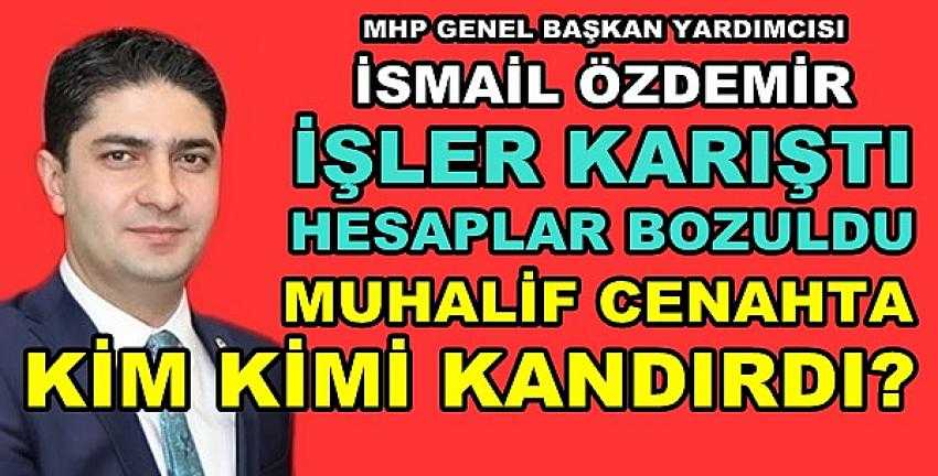 MHP'li Özdemir: Muhalif Cenahta Kim Kimi Kandırdı?   