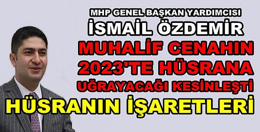 MHP'li Özdemir: Muhalif Cenah Hüsrana Uğrayacak  