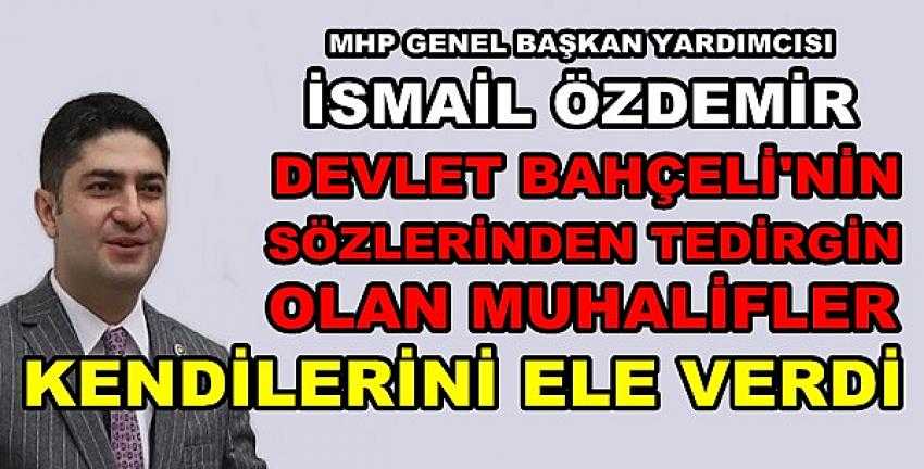 MHP'li Özdemir: Muhaliflerin Bozuk Niyeti Deşifre Oldu  