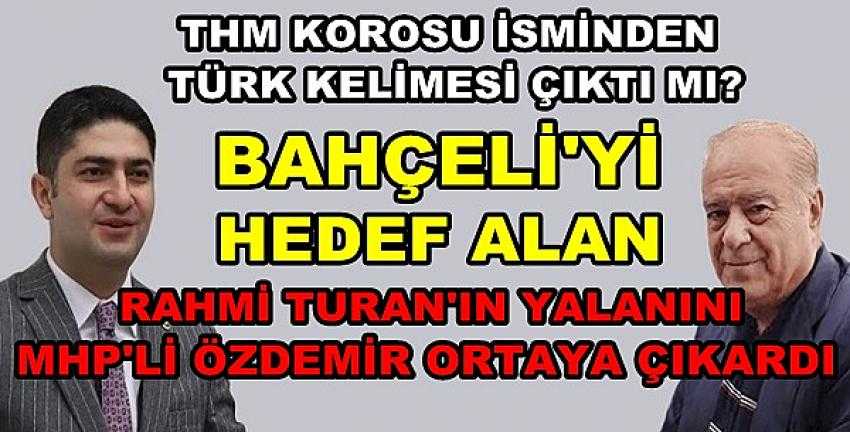MHP'li Özdemir Rahmi Turan'ın Yalanını Ortaya Çıkardı    