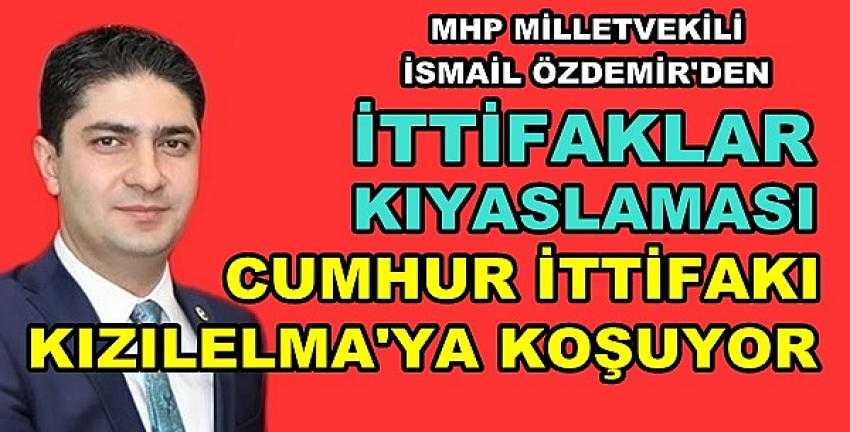 MHP'li İsmail Özdemir'den İttifaklar Karşılaştırması