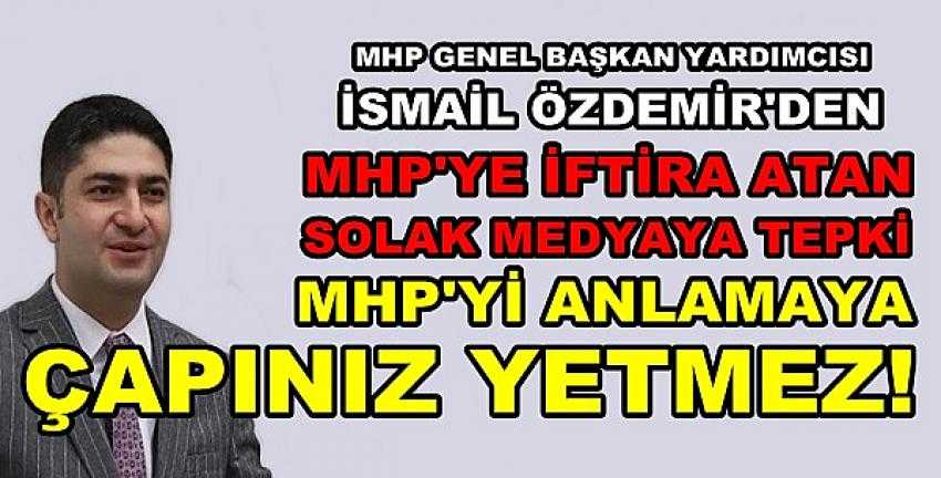 MHP'li Özdemir'den İftiracı Solak Medyaya Tepki 
