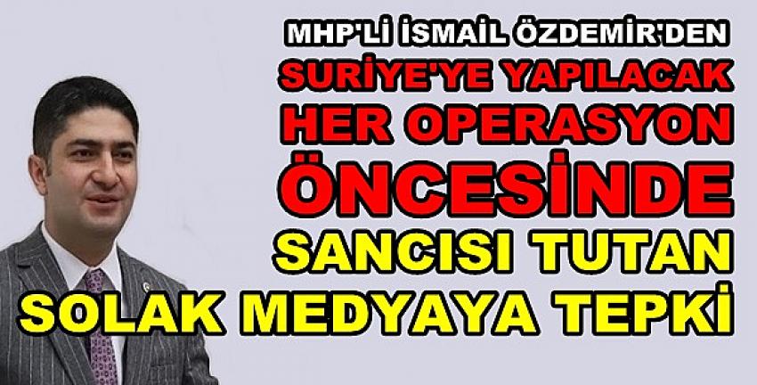 MHP'li Özdemir'den Sancısı Tutan Solak Medyaya Tepki  