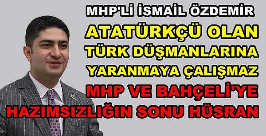 MHP'li Özdemir'den Sözde Atatürkçülere Sert Tepki   