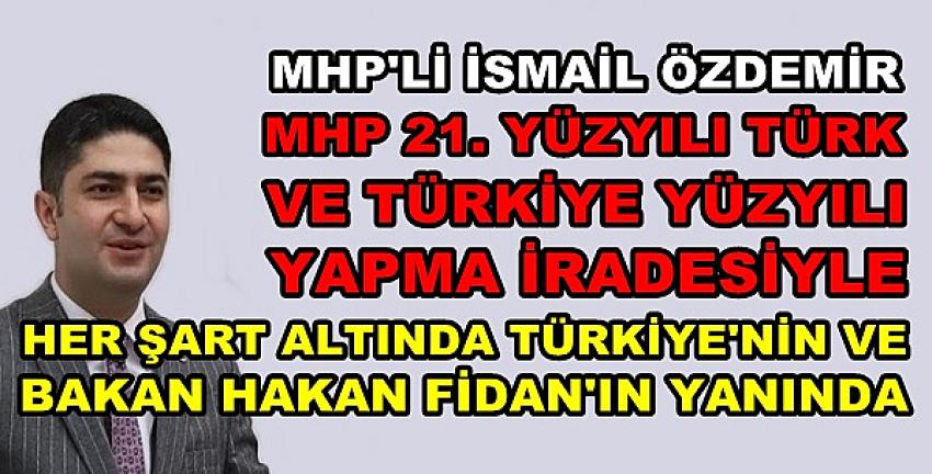MHP'li Özdemir: MHP Her Şart Altında Türkiye'nin Yanında 