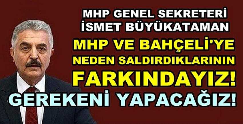 MHP'li İsmet Büyükataman: Saldıranların Farkındayız   