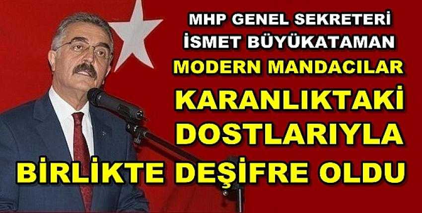 MHP'li Büyükataman: Modern Mandacılar Deşifre Oldu    