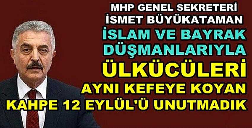 MHP'li Büyükataman'dan Kahpe 12 Eylül Açıklaması  