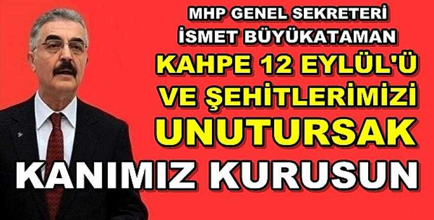 MHP'li Büyükataman: Kahpe 12 Eylül'ü ve Şehitlerimizi Unutmadık