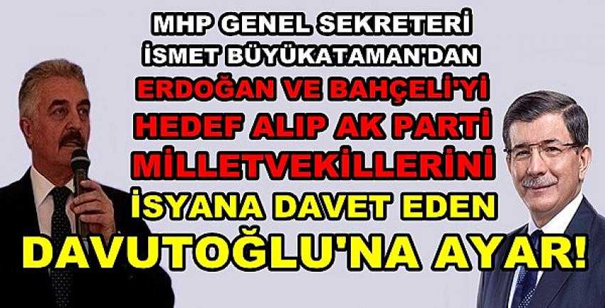 MHP'li Büyükataman'dan Davutoğlu'na Önemli Hatırlatma  