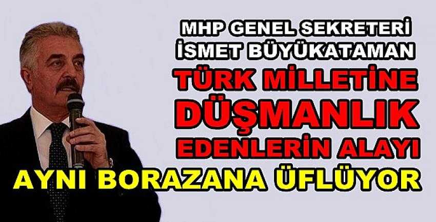 MHP'li Büyükataman: Alayı Aynı Borazana Üflüyor   