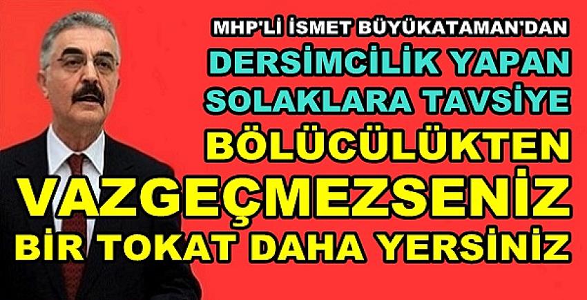 MHP'li Büyükataman'dan Dersimci Muhalefete Tavsiye