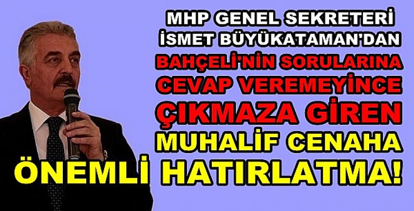 MHP'li Büyükataman: Bunalan Muhalefet Çıkmaza Girdi   