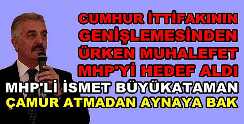 MHP'li Büyükataman: MHP'ye Çamur Atacağına Aynaya Bak  