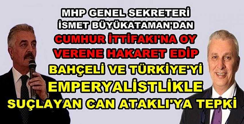 MHP'li Büyükataman'dan Can Ataklı'ya Sert Tepki  