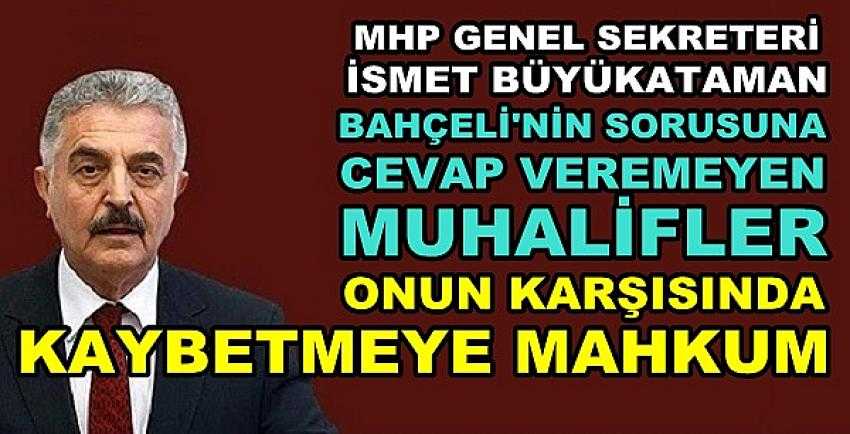 MHP'li Büyükataman: Bahçeli Karşısında Kaybedecekler      