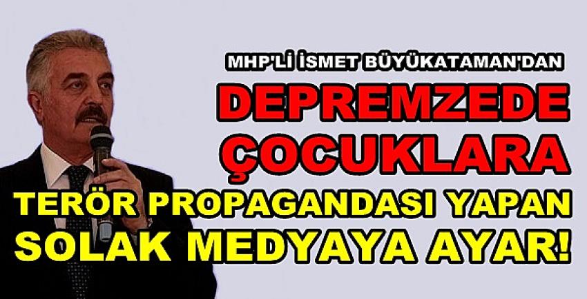 MHP'li İsmet Büyükataman'dan Solak Medyaya Sert Tepki  