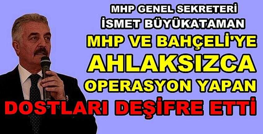 MHP'li Büyükataman Birliktelik Yapan Dostları Deşifre Etti  