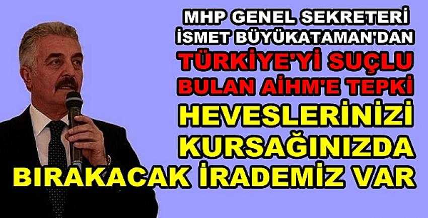 MHP'li Büyükataman'dan Türkiye'yi Suçlayan AİHM'e Tepki  