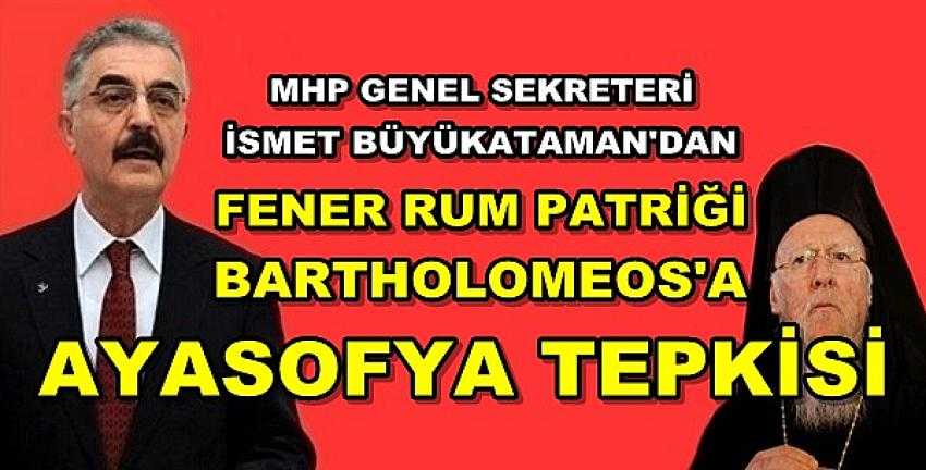 MHP'li Büyükataman'dan Fener Rum Patriğine Tepki 