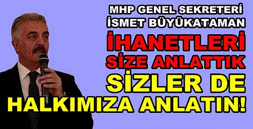 MHP'li Büyükataman'dan İhanetleri Halka Anlatma Çağrısı 