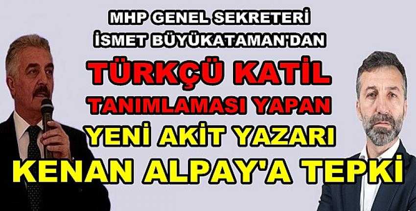 MHP'li Büyükataman'dan Yeni Akit Gazetesi'ne Tepki    