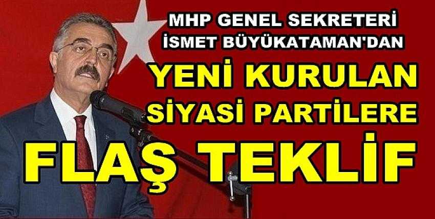 MHP'li Büyükataman'dan Yeni Siyasi Partilere Teklif 
