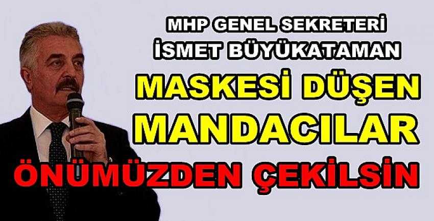 MHP'li İsmet Büyükataman'dan Mandacılara Uyarı     