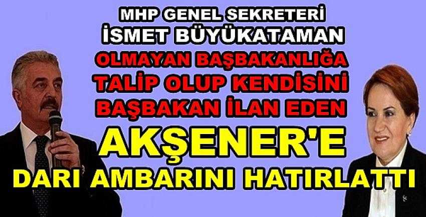 MHP'li Büyükataman'dan Akşener'e Önemli Hatırlatma       