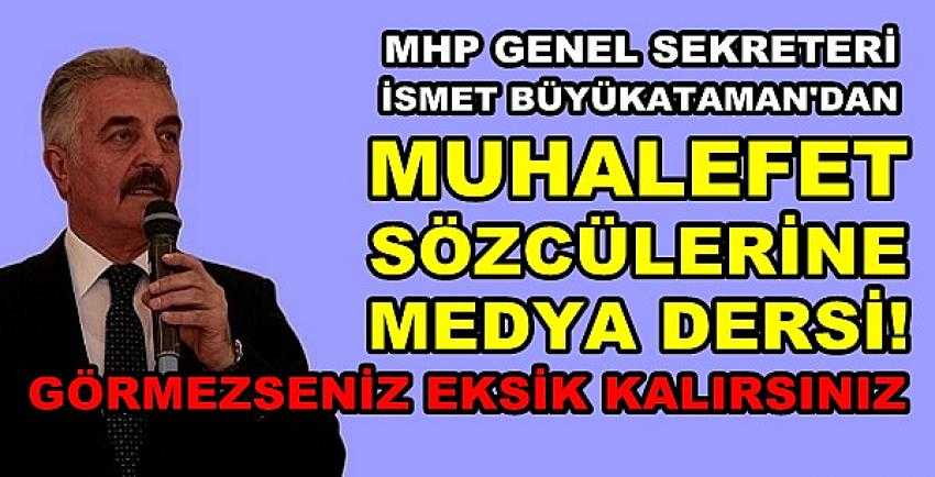 MHP'li Büyükataman'dan Muhalefete Medya Dersi