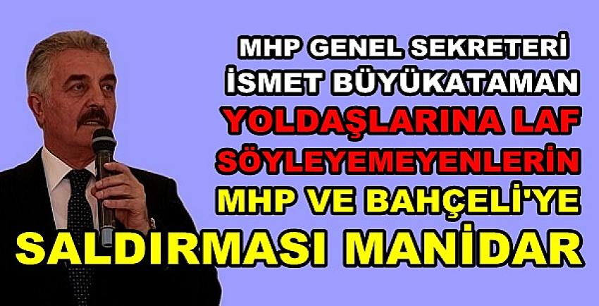 MHP'li Büyükataman: Yoldaşlarına Laf Söyle Görelim  