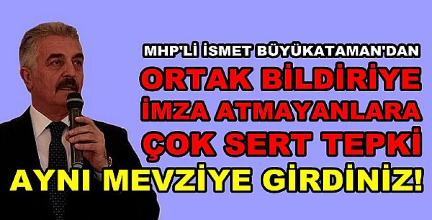 MHP'li Büyükataman'dan Ortak Bildiriye İmza Atmayana Tepki