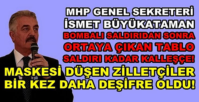 MHP'li Büyükataman: Hain Saldırı Kadar Kalleşçe Tablo  