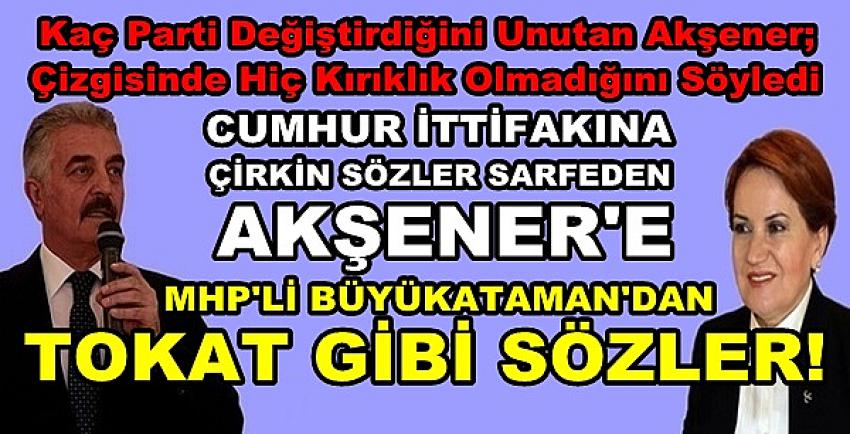 MHP'li Büyükataman'dan Akşener'e Tokat Gibi Sözler  