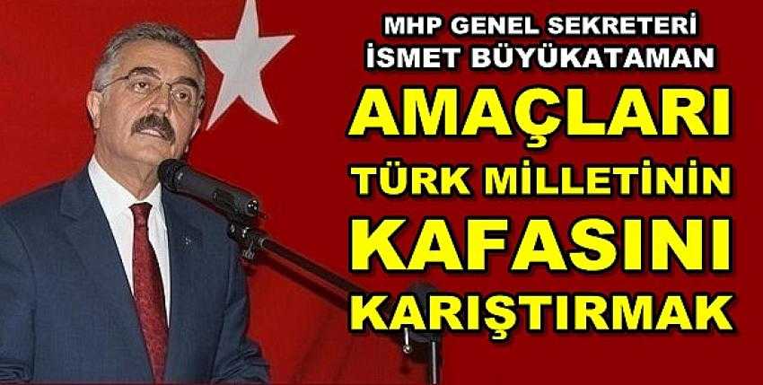 MHP'li Büyükataman: Türk Milletinin Kafasını Karıştırmayın     