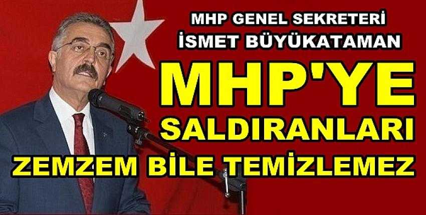 MHP'li Büyükataman: Sizi Zemzem Bile Temizlemez