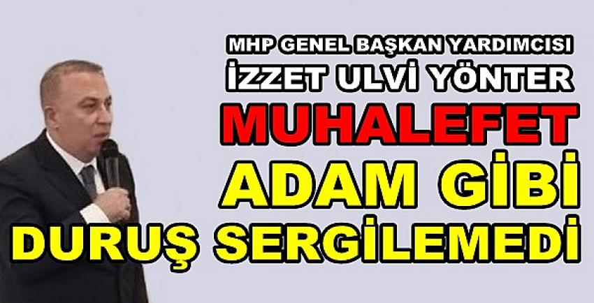 MHP'li Yönter: Muhalefet Adam Gibi Duruş Sergilemedi  