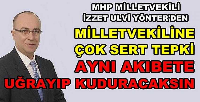 MHP'li Yönter: Aynı Akıbete Uğrayıp Kuduracaksınız  